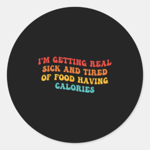 Ik word echt ziek en moe van eten met calorieën ronde sticker