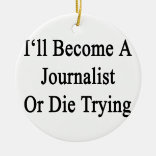 Ik word een journalist of sterf die probeert. keramisch ornament