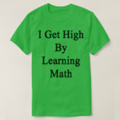 Ik word high door Wiskunde te leren T-shirt (Design voorkant)