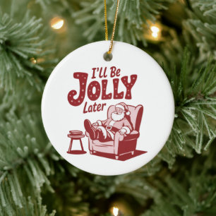 Ik word later vrolijk Funny Santa Kersthumor Keramisch Ornament