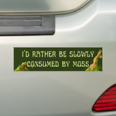 Ik word liever langzaam verteerd door mos bumpersticker (Op auto)