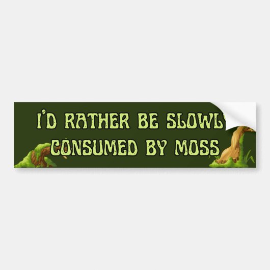 Ik word liever langzaam verteerd door mos bumpersticker (Voorkant)