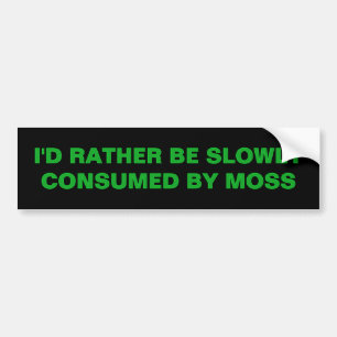 IK WORD LIEVER LANGZAAM VERTEERD DOOR MOSS BUMPERSTICKER