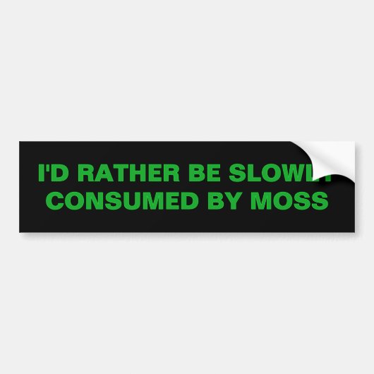 IK WORD LIEVER LANGZAAM VERTEERD DOOR MOSS BUMPERSTICKER (Voorkant)