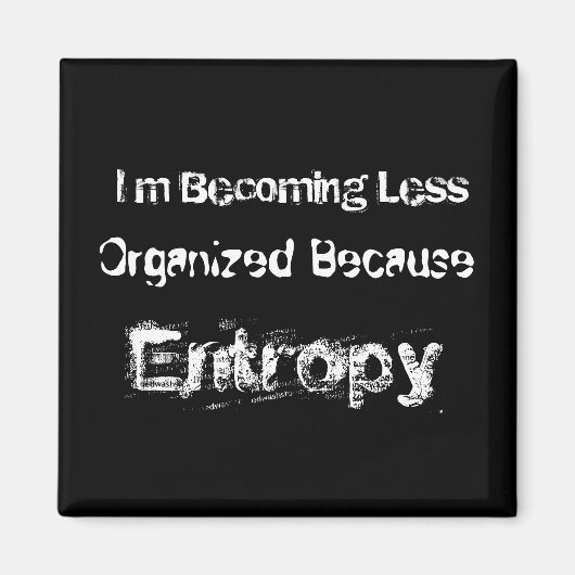Ik word minder georganiseerd omdat Entropy Magneet (Voorkant)