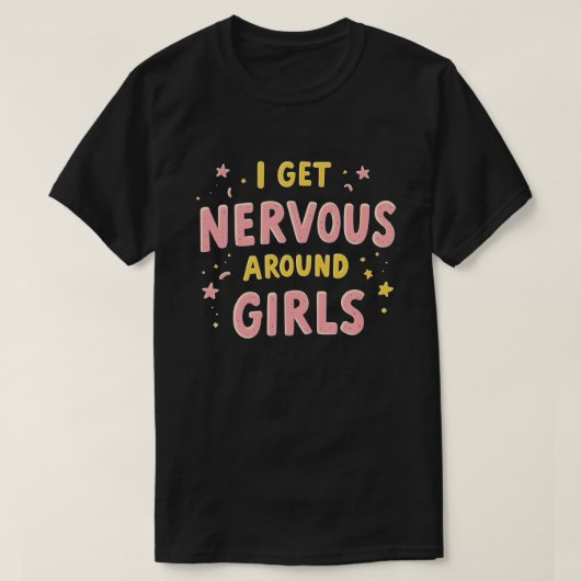 Ik word nerveus rond meisjes grappige Gezegde quot T-shirt (Design voorkant)