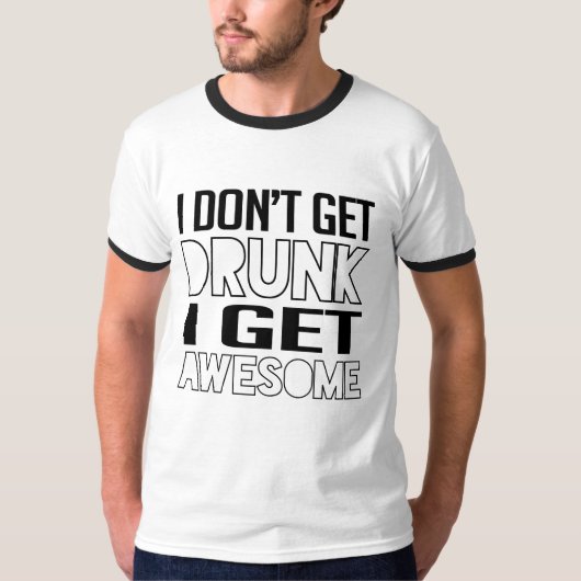 Ik word niet drink dat ik geweldige word t-shirt (Voorkant)