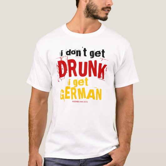 Ik word niet Drink, ik krijg Duitse Shirten T-shirt (Voorkant)