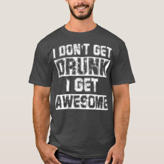 Ik word niet Drink Ik word Geweldige Geweldig Drin T-shirt