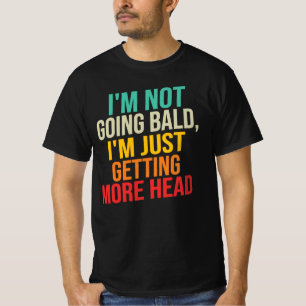 Ik word niet kaal, ik krijg gewoon meer hoofd t-shirt