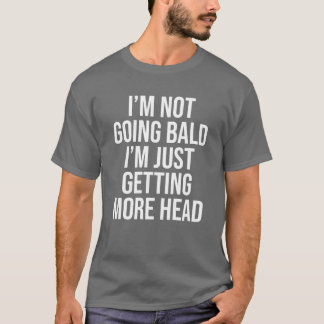 Ik word niet kaal, ik krijg gewoon meer hoofdfu t-shirt