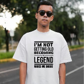 Ik word niet oud, een legende, maakt me uniek t-shirt
