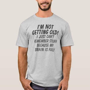 Ik word niet oud mijn brein is vol t-shirt
