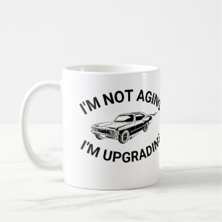 Ik word niet ouder Ik ben aan het upgraden, Ik ben Koffiemok