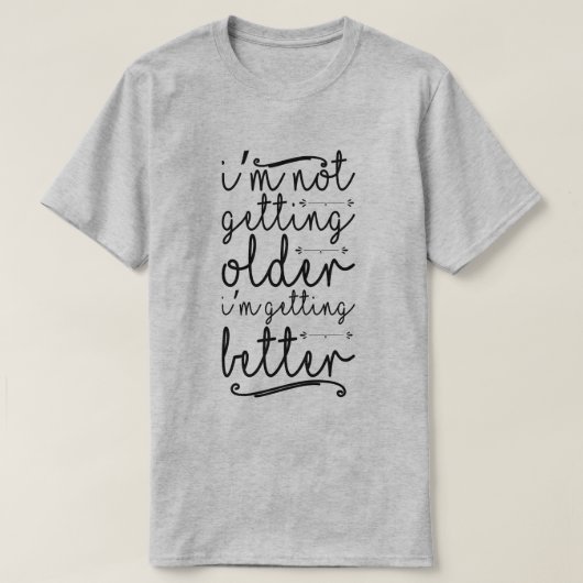 Ik word niet ouder ik word beter t-shirt (Design voorkant)