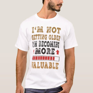 Ik word niet ouder, ik word waardevoller t-shirt
