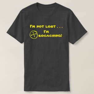IK WORD NIET VERLOREN IK BEN GEOCACHING! T-SHIRT