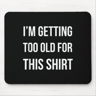 Ik word te oud voor dit Shirt grappige parodie cad Muismat