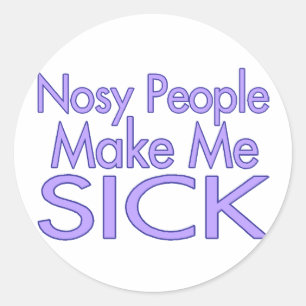 Ik word ziek van nieuwsgierige mensen ronde sticker