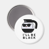 Ik word zwart, grappige koffiebonnetje magneet (Voorkant / Achterkant)