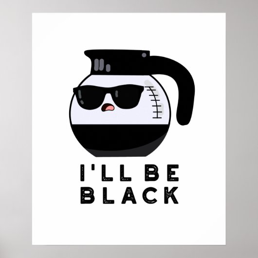 Ik word zwart Grappige koffiepot grap Poster (Voorkant)