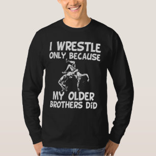 Ik worstel alleen omdat mijn oudere broers jongens t-shirt