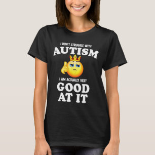 Ik worstel niet met autisme Ik ben eigenlijk heel T-shirt
