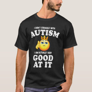 ik worstel niet met autisme ik ben er eigenlijk he t-shirt