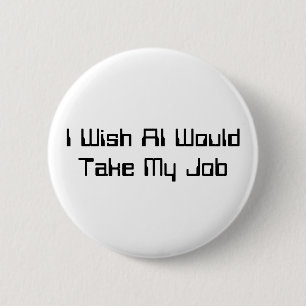 Ik wou dat AI mijn baan zou inpikken Ronde Button 5,7 Cm