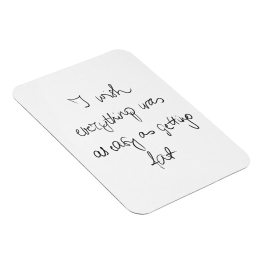 Ik wou dat alles zo makkelijk was als vet grappig  magneet (Rechterzijde)