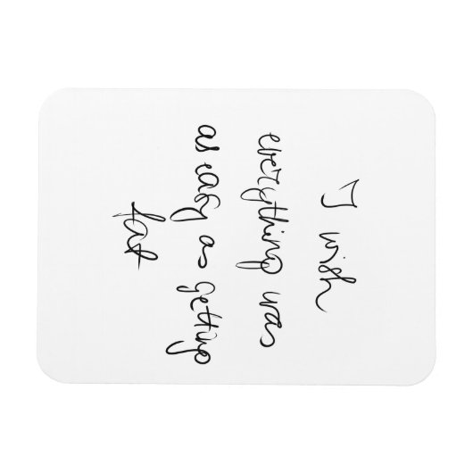 Ik wou dat alles zo makkelijk was als vet grappig  magneet (Horizontaal)