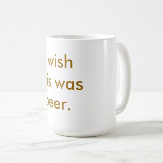 Ik wou dat dit bier was.  Mok (Voorkant rechts)