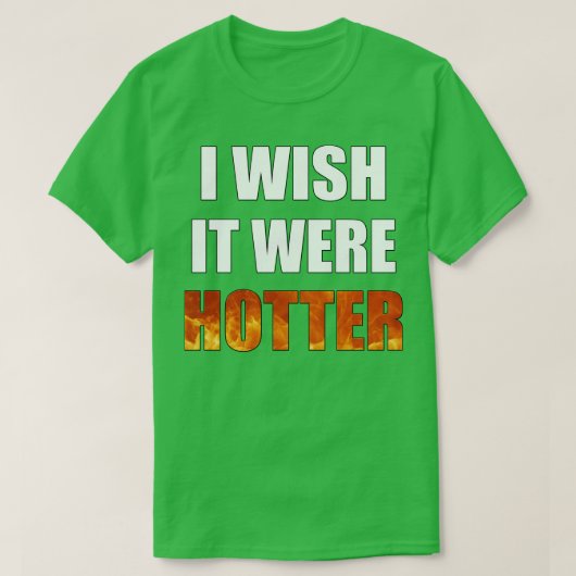 Ik wou dat het hetere grappige nieuwigheid was t-shirt (Design voorkant)