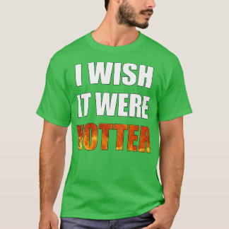 Ik wou dat het hetere grappige nieuwigheid was t-shirt