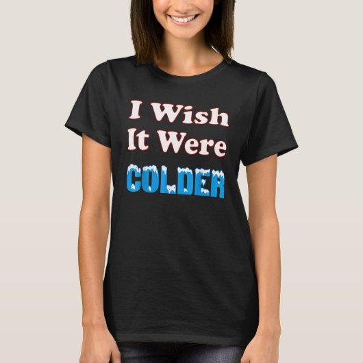 Ik wou dat het kouder was dan ik wou dat het koude t-shirt (Voorkant)