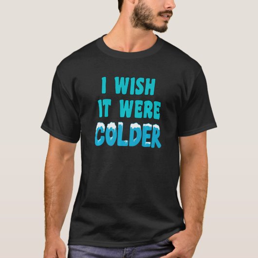 Ik wou dat het kouder was dan ik wou dat het koude t-shirt (Voorkant)