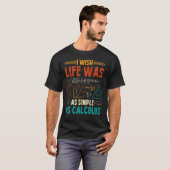 Ik wou dat het leven net zo simpel was als analyse t-shirt (Voorkant volledig)