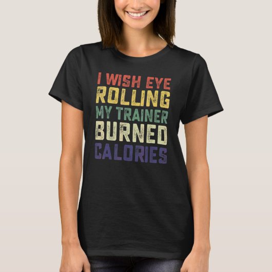 Ik wou dat het rollen met mijn ogen mijn trainer c t-shirt (Voorkant)