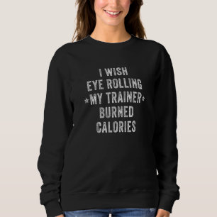 Ik wou dat het rollen met mijn ogen mijn trainer c trui