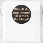 Ik wou dat het vrijdag was ronde sticker (Tas)