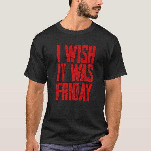 Ik wou dat het vrijdag was t-shirt (Voorkant)