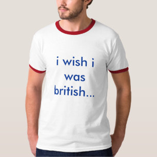 Ik wou dat ik Brits was T-shirt