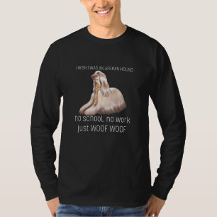 Ik Wou Dat Ik Een Afghaanse Windhond Was Geen Scho T-shirt