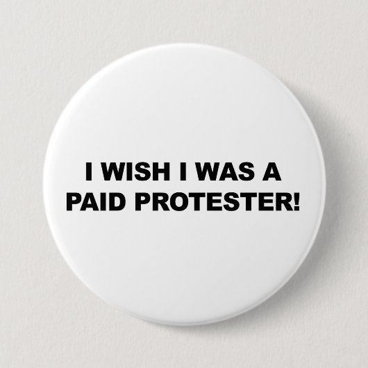 Ik wou dat ik een betaalde protester was ronde button 7,6 cm (Voorkant)