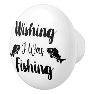Ik wou dat ik een grappig citaat aan het vissen wa keramische knop