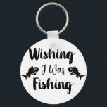 Ik wou dat ik een grappig citaat aan het vissen wa sleutelhanger<br><div class="desc">Penseelscripttypografie Wishing I was vissen</div>