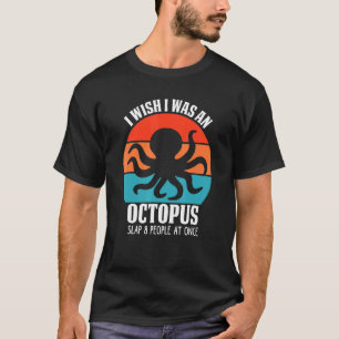 Ik Wou Dat Ik Een Octopus Was Sla 8 Mensen Tegelij T-shirt