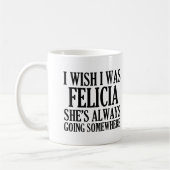 Ik wou dat ik Felicia Funny Dag Felicia was Koffiemok (Links)
