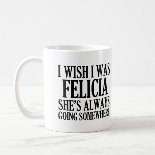 Ik wou dat ik Felicia Funny Dag Felicia was Koffiemok (Links)