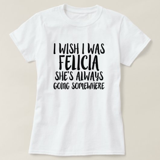 Ik wou dat ik Felicia grappig was, shirt van Felic (Design voorkant)